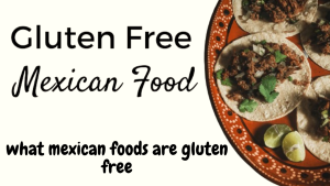 what mexican foods are gluten freewhat mexican foods are gluten free