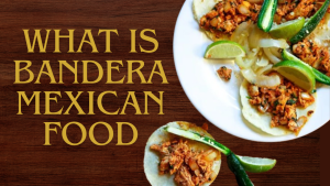 what is bandera mexican food
